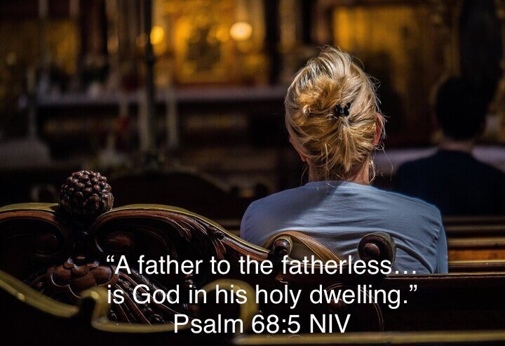 Woman sitting in church with text "A father to the fatherless... is God in his holy dwelling." Psalm 68:5